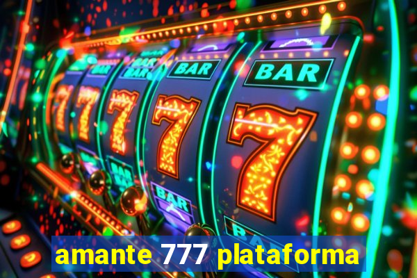 amante 777 plataforma